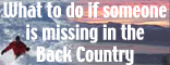 what to do if missing in the back country.